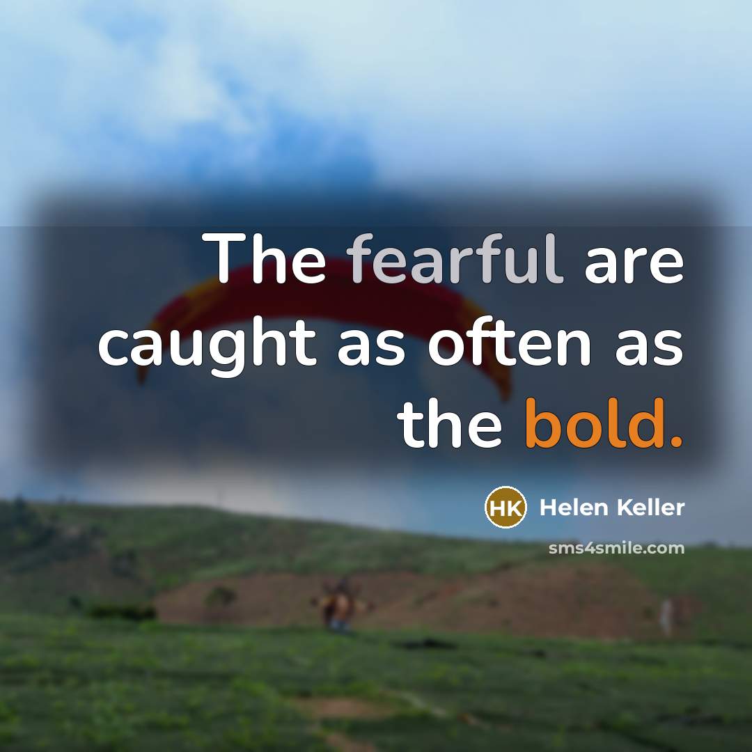 “The fearful are caught as often as the bold.…” quote by Helen Keller