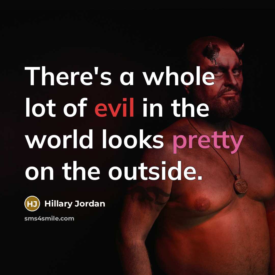 “There's a whole lot of evil in the world looks…” quote by Hillary Jordan