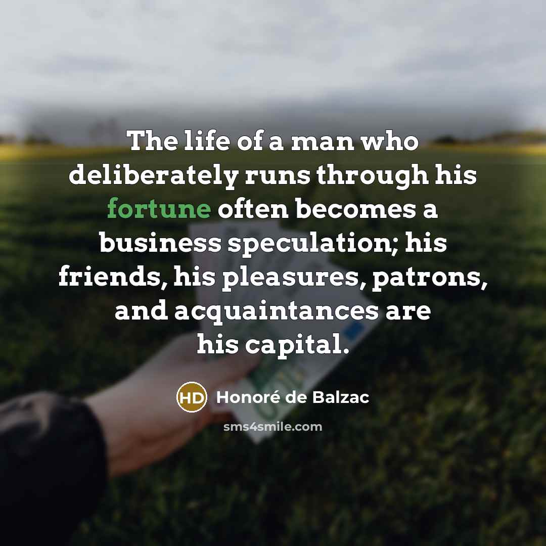 “The life of a man who deliberately runs through his…” quote by Honore de Balzac