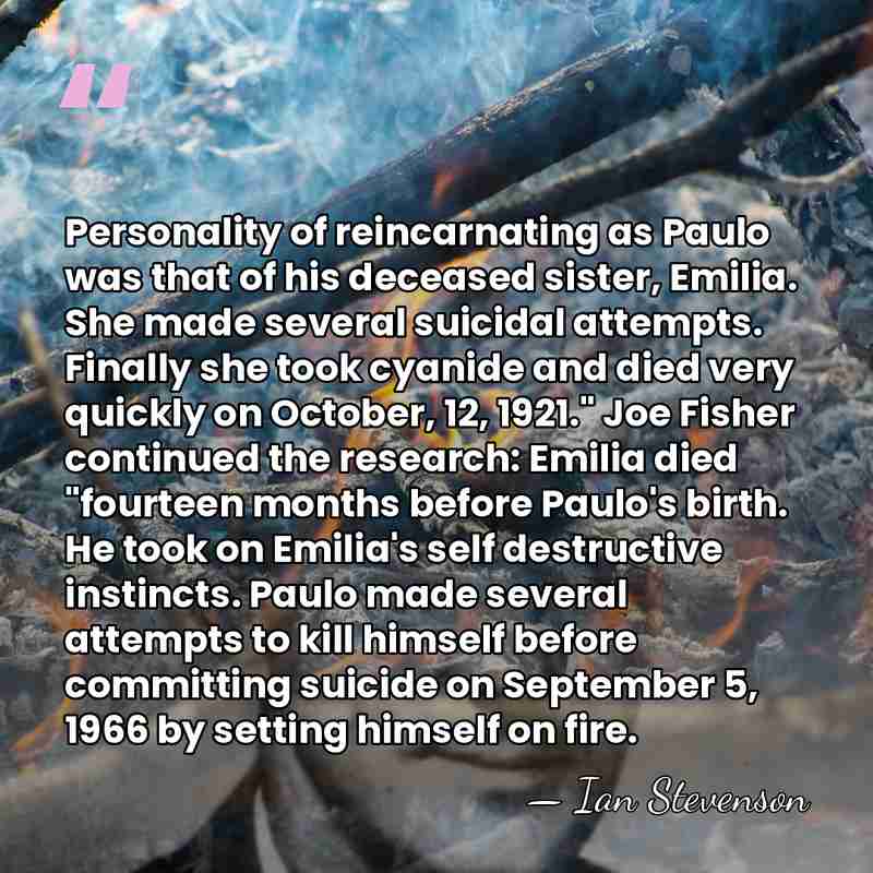 Personality of reincarnating as Paulo was that of his deceased sister, Emilia.&hellip; - Ian Stevenson