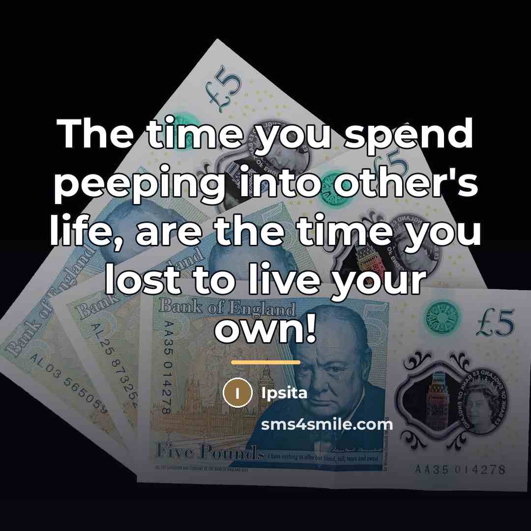 “The time you spend peeping into other's life, are the…” quote by Ipsita