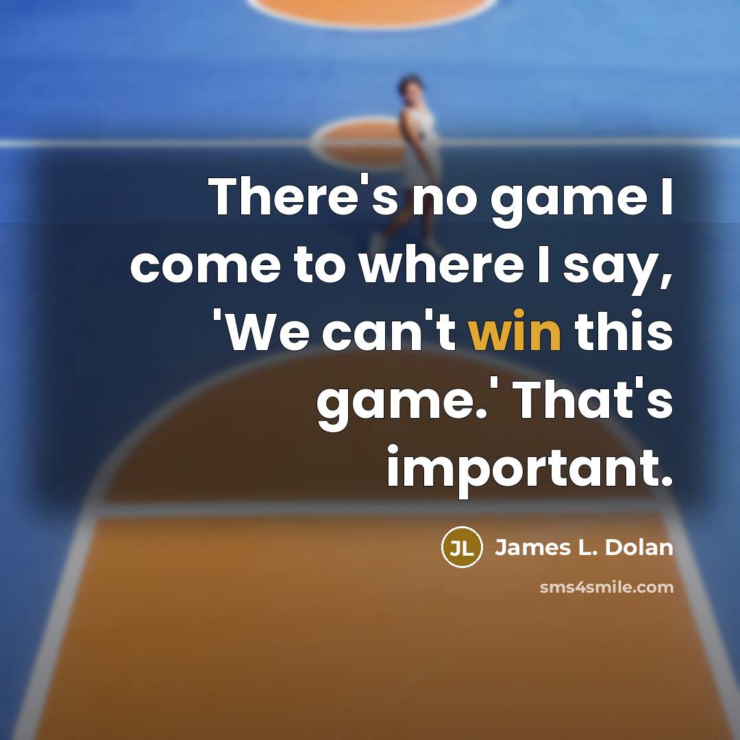 “There's no game I come to where I say, 'We…” quote by James L. Dolan