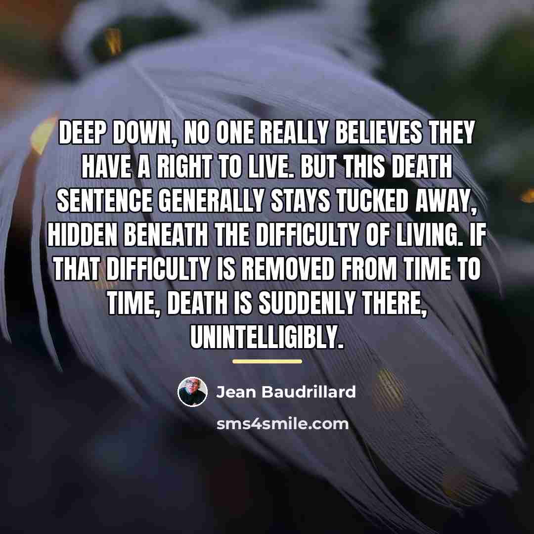 “Deep down, no one really believes they have a right…” quote by Jean Baudrillard