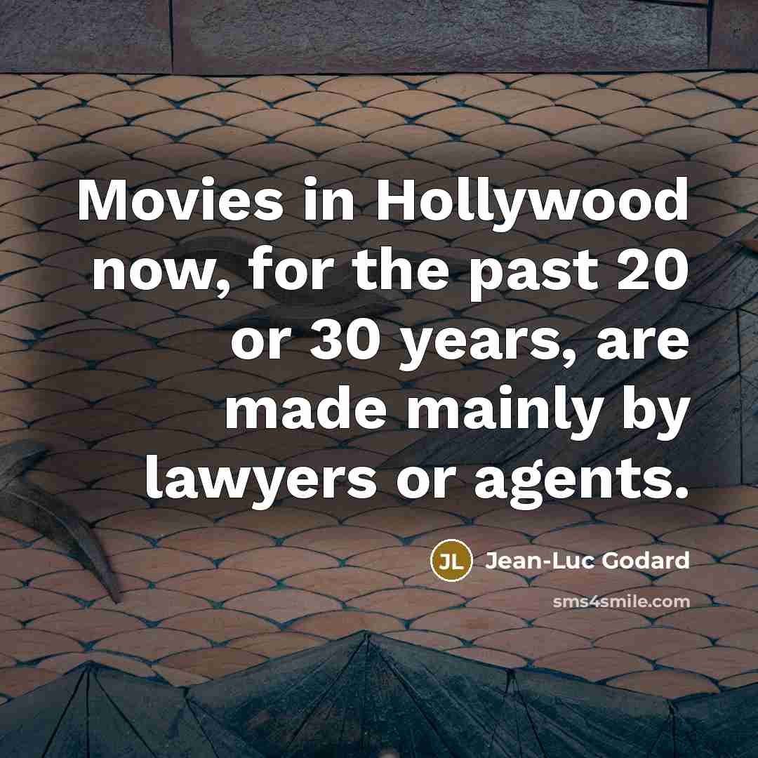 “Movies in Hollywood now, for the past 20 or 30…” quote by Jean-Luc Godard