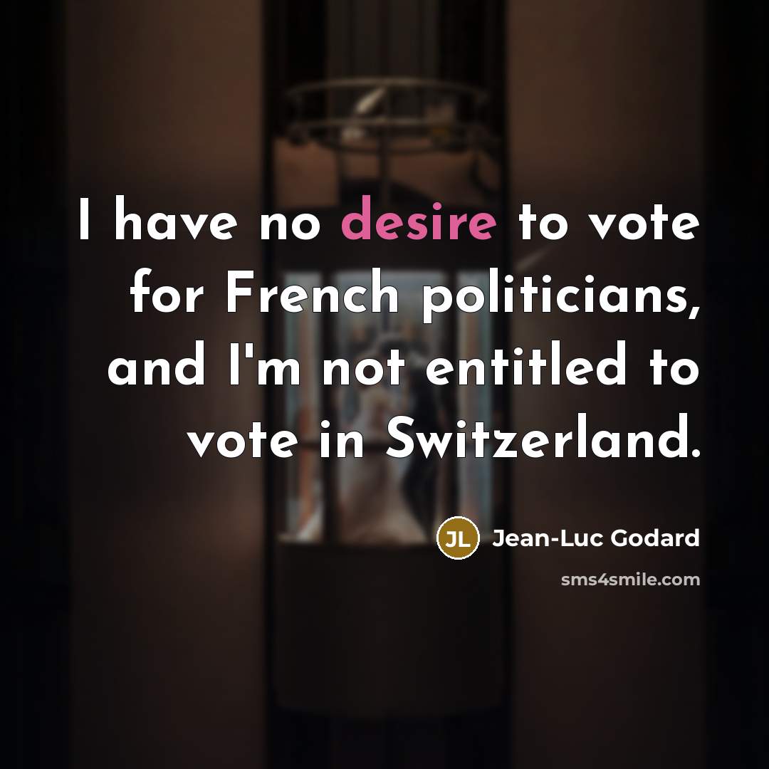 “I have no desire to vote for French politicians, and…” quote by Jean-Luc Godard