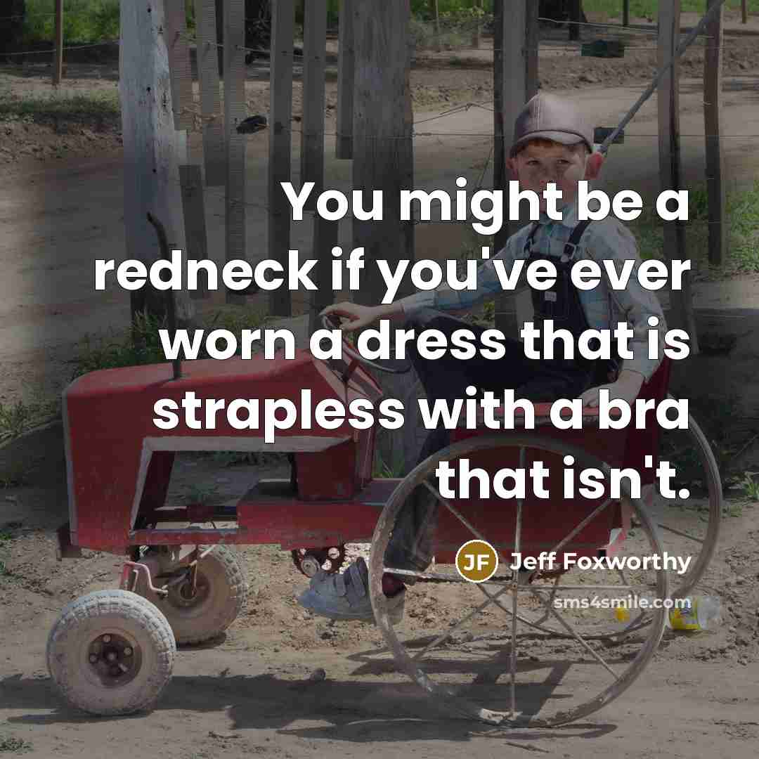 “You might be a redneck if you've ever worn a…” quote by Jeff Foxworthy