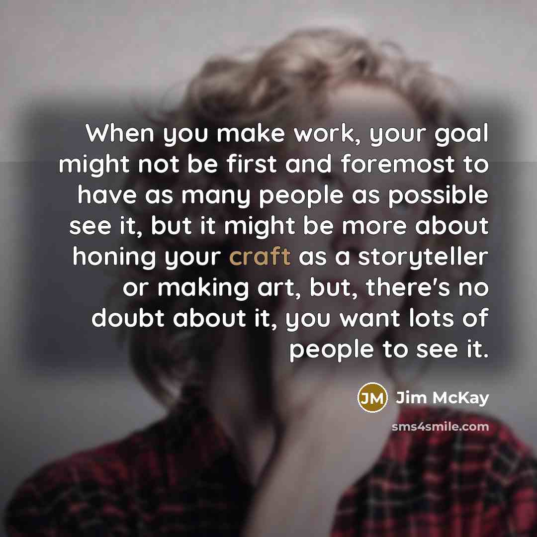 “When you make work, your goal might not be first…” quote by Jim McKay