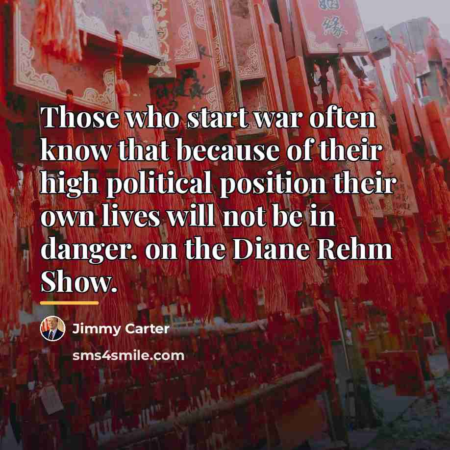“Those who start war often know that because of their…” quote by Jimmy Carter