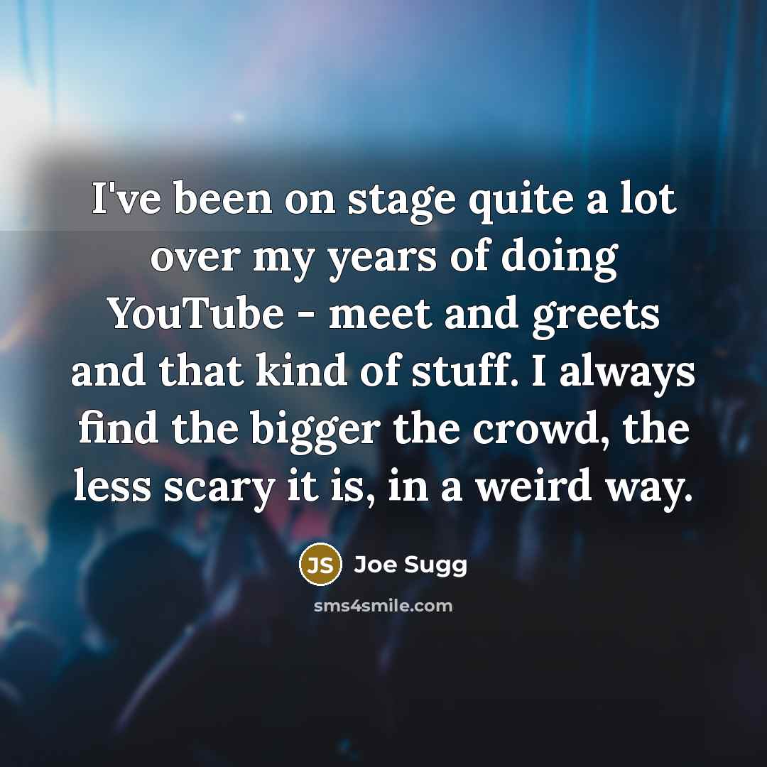 “I've been on stage quite a lot over my years…” quote by Joe Sugg