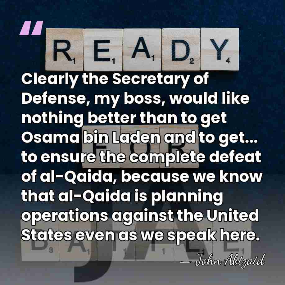 Clearly the Secretary of Defense, my boss, would like nothing better than&hellip; - John Abizaid
