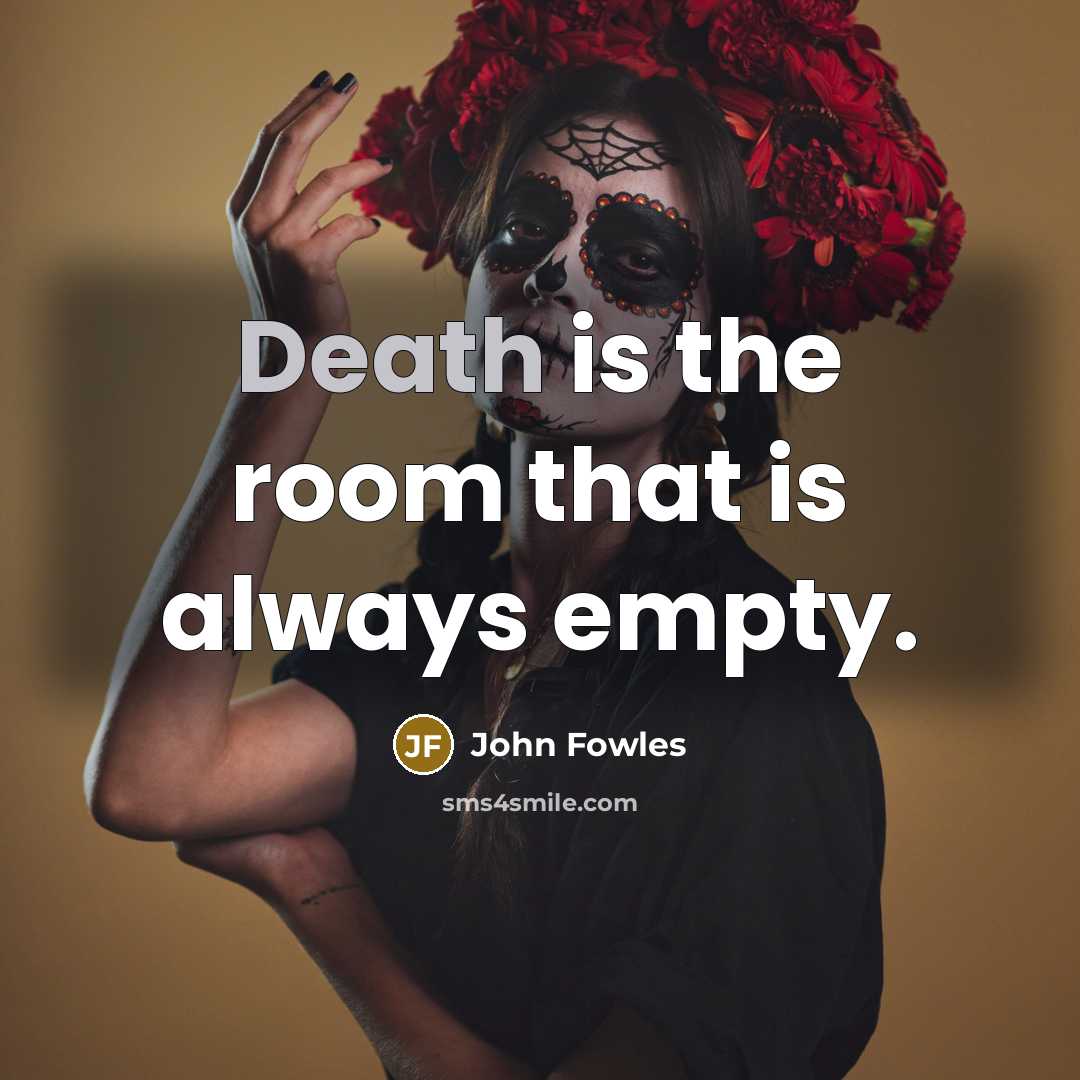 “Death is the room that is always empty.…” quote by John Fowles