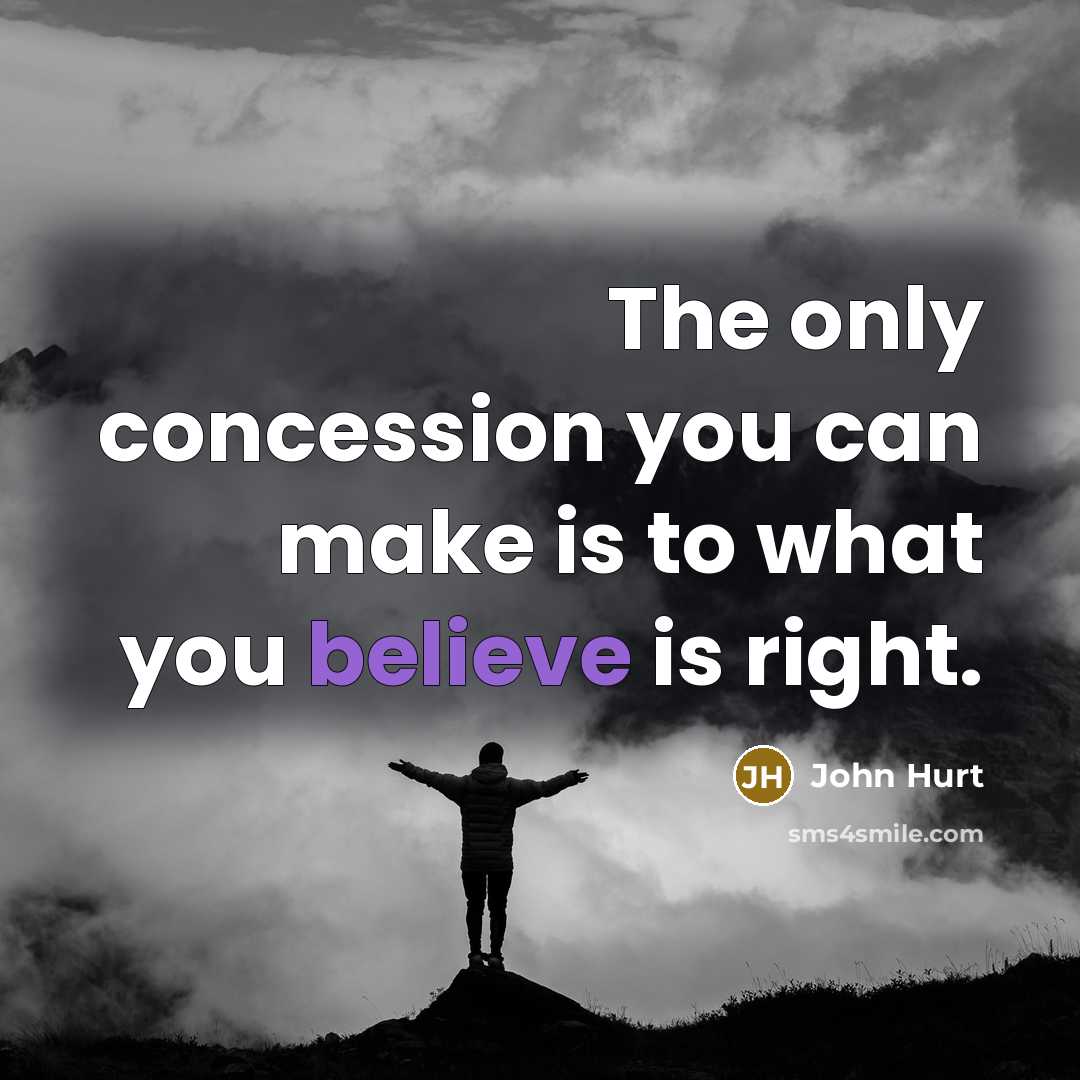 “The only concession you can make is to what you…” quote by John Hurt
