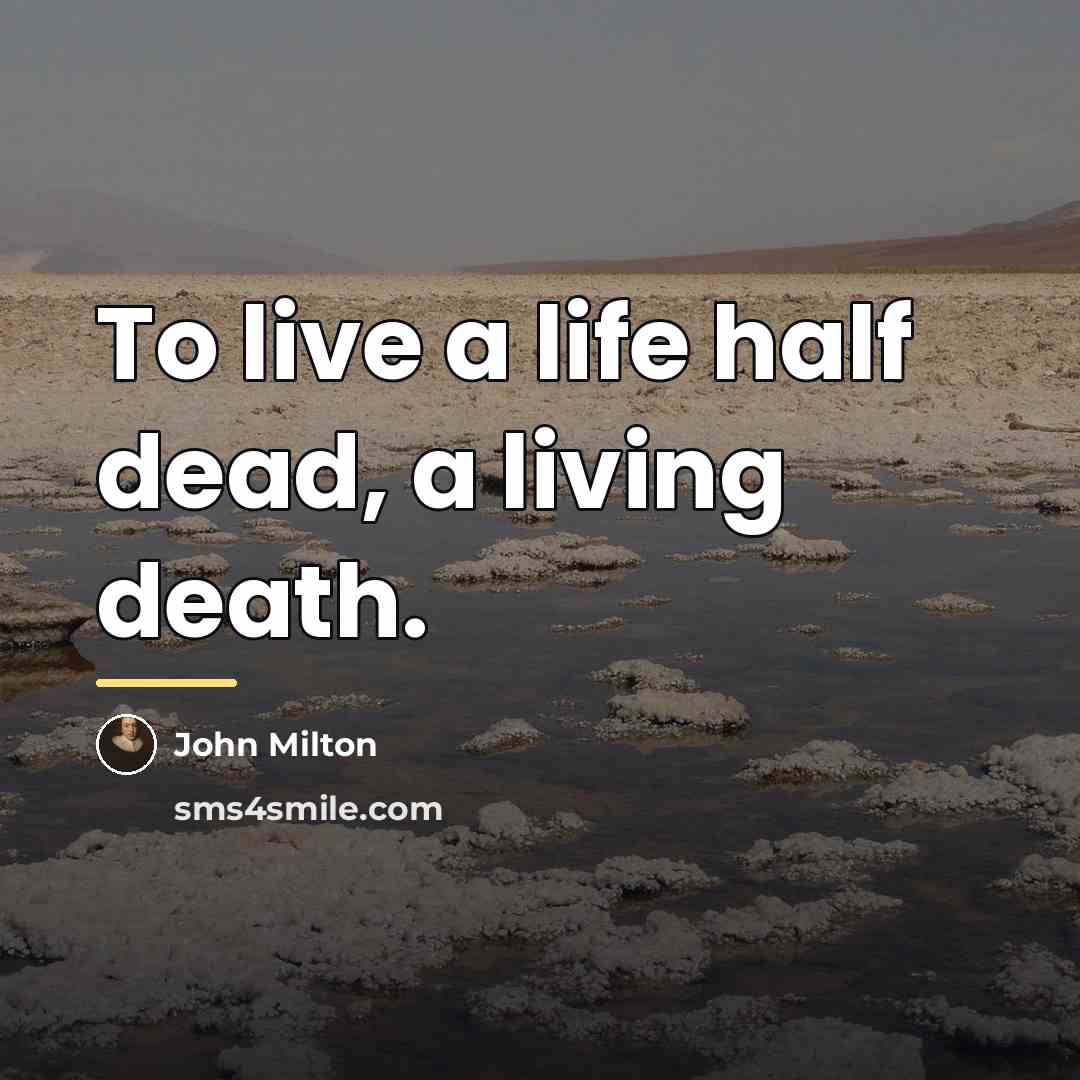 “To live a life half dead, a living death.…” quote by John Milton