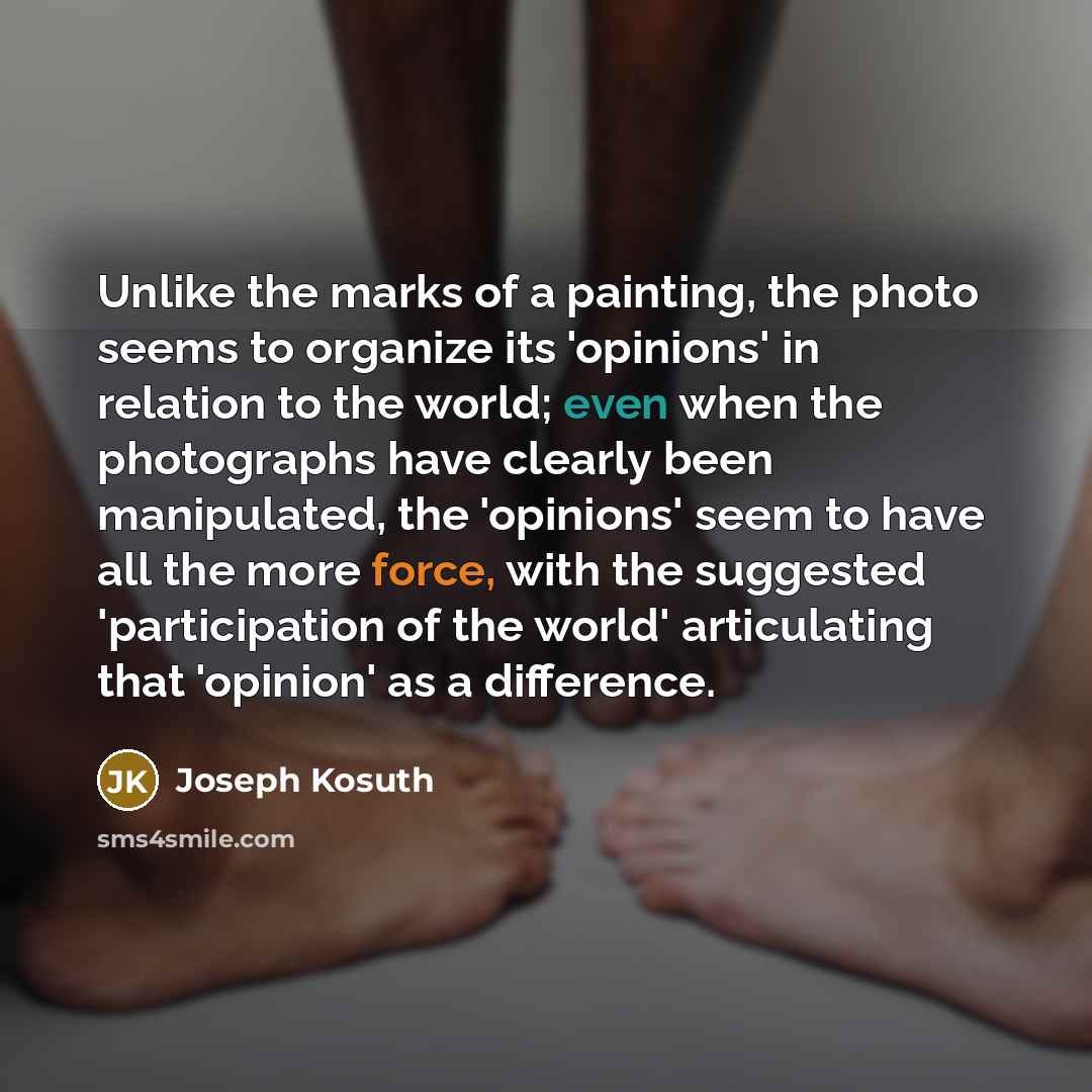 “Unlike the marks of a painting, the photo seems to…” quote by Joseph Kosuth