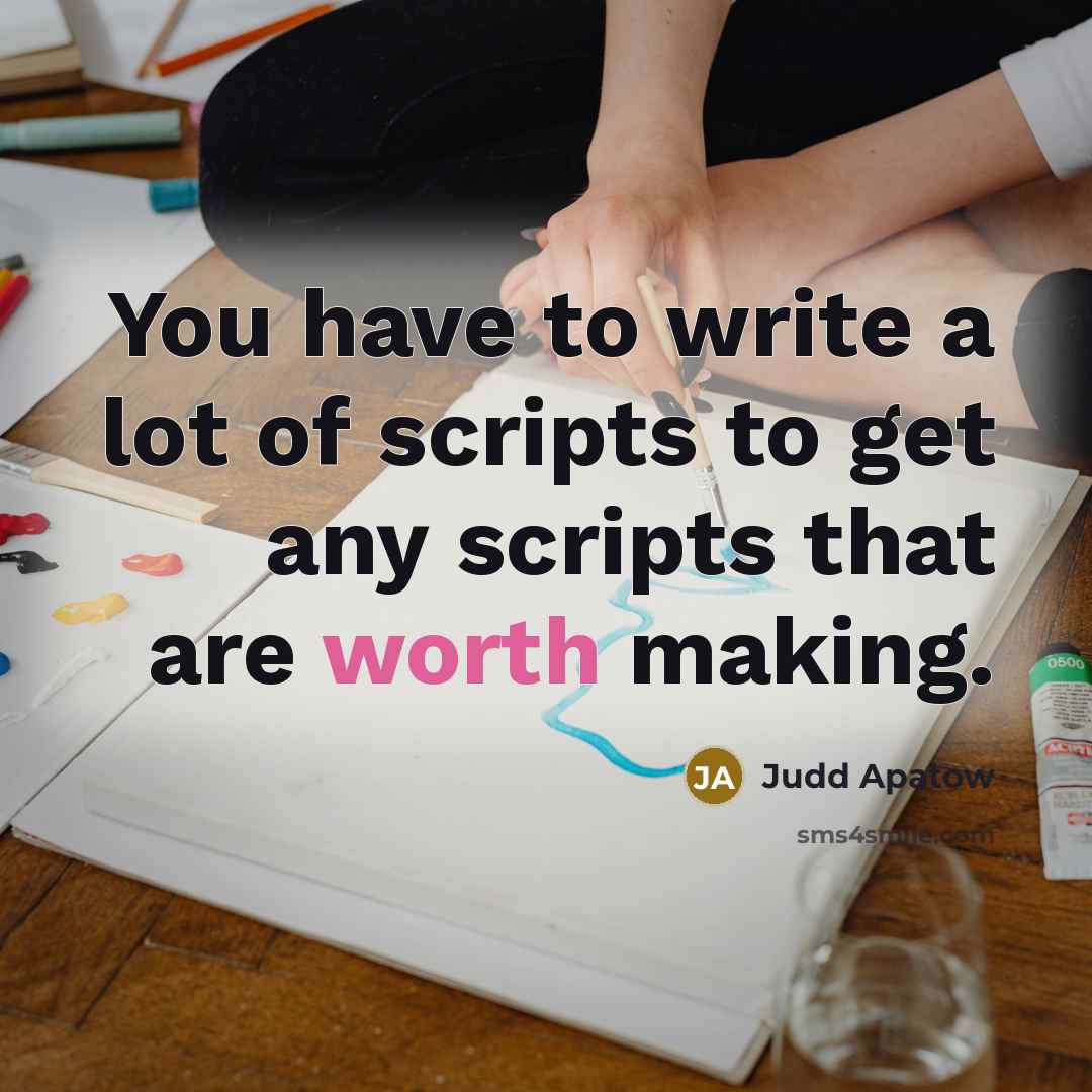“You have to write a lot of scripts to get…” quote by Judd Apatow