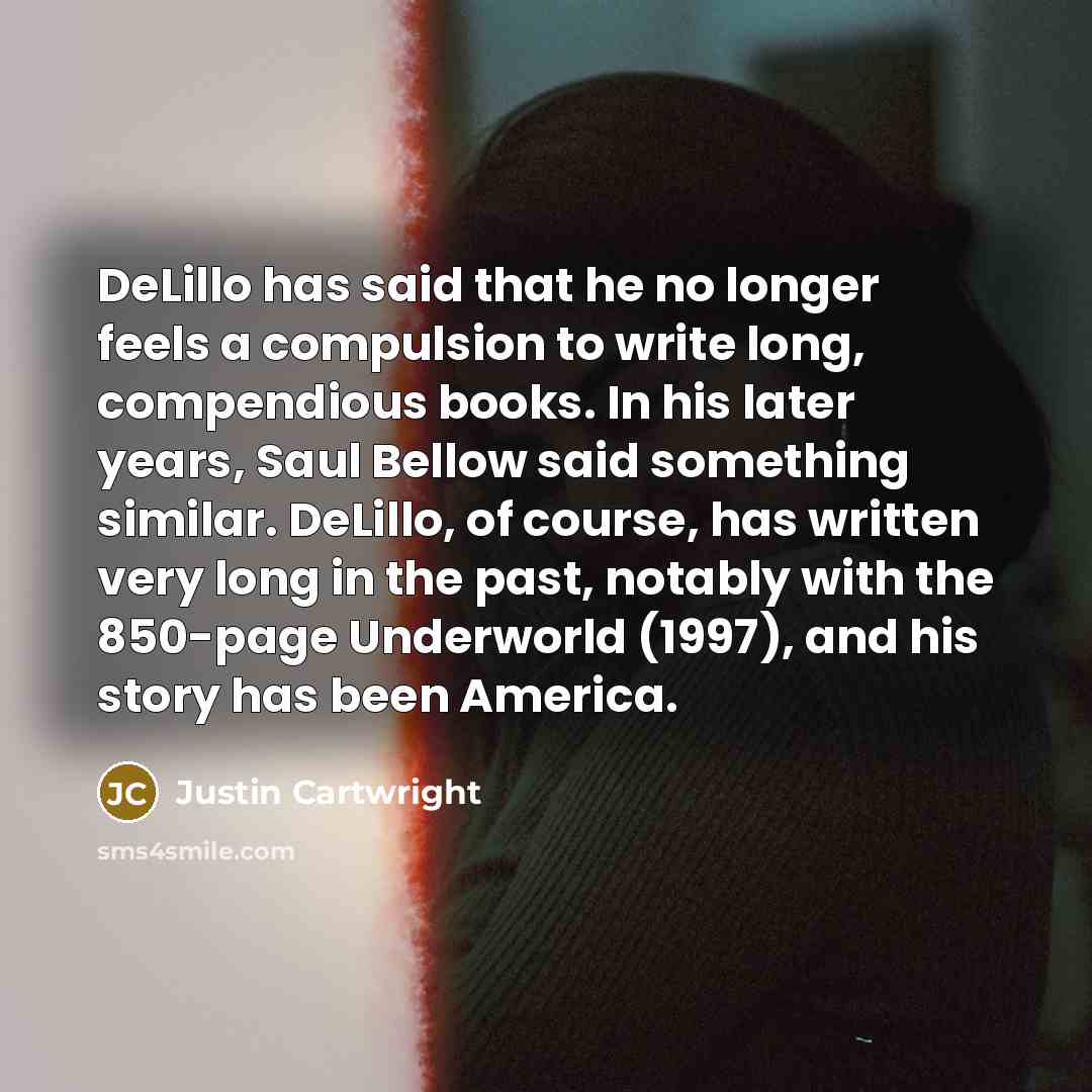 “DeLillo has said that he no longer feels a compulsion…” quote by Justin Cartwright