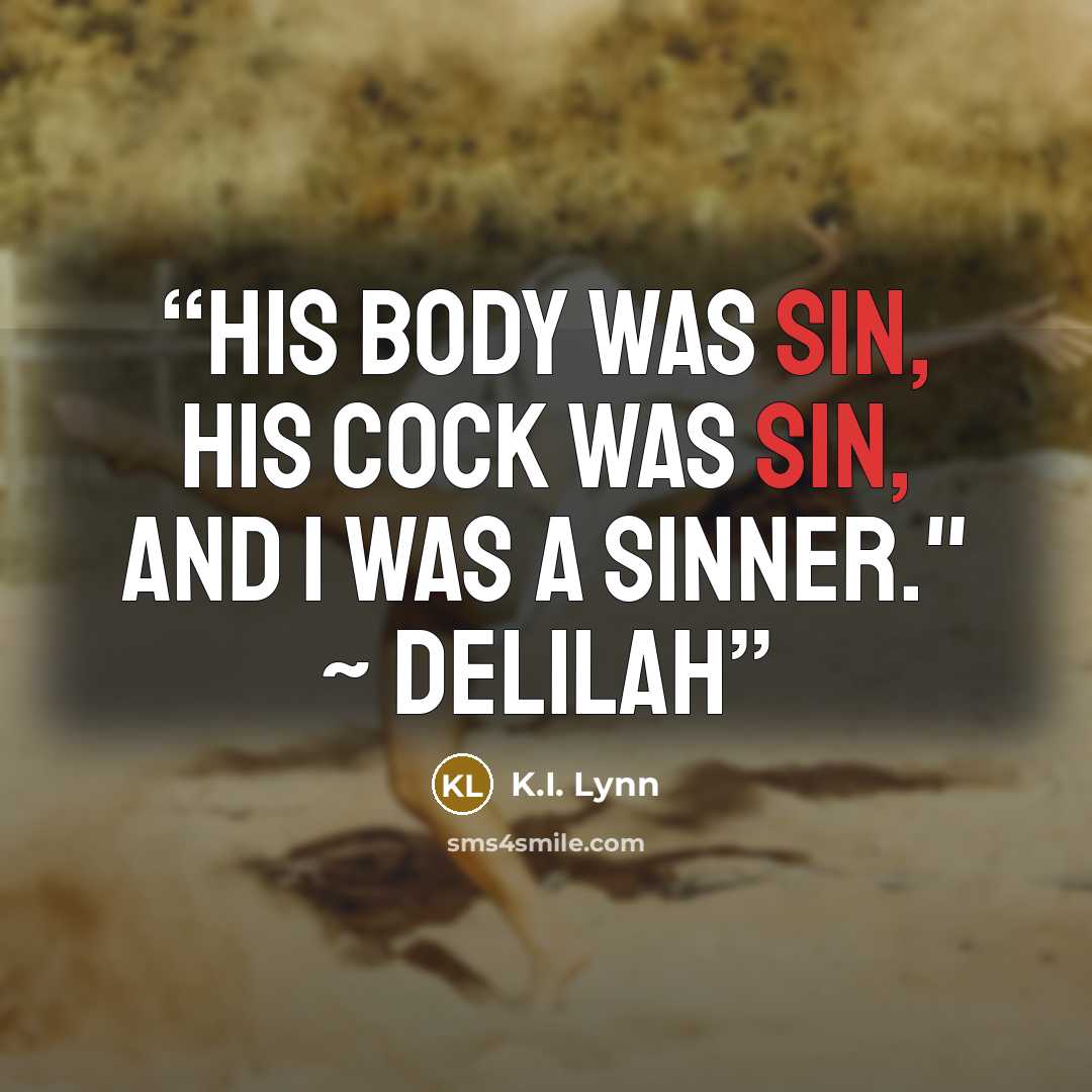 “His body was sin, his cock was sin, and I was a sinner." ~ Delilah” quote by K.I. Lynn