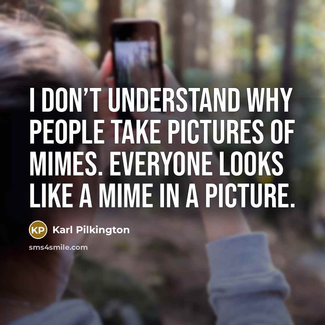 “I don’t understand why people take pictures of mimes. Everyone…” quote by Karl Pilkington
