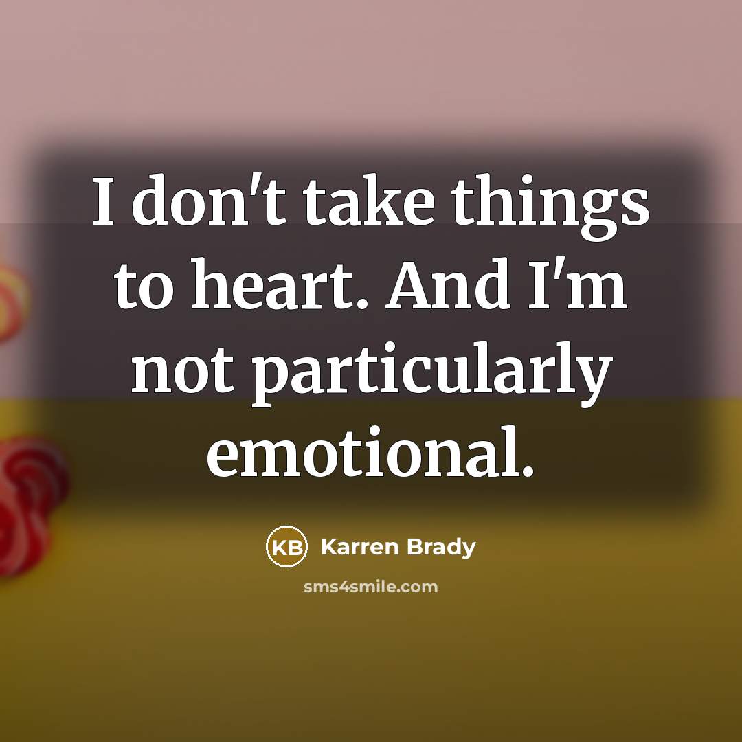 “I don't take things to heart. And I'm not particularly…” quote by Karren Brady