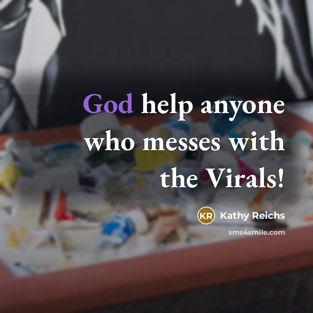 “God help anyone who messes with the Virals!…” quote by Kathy Reichs