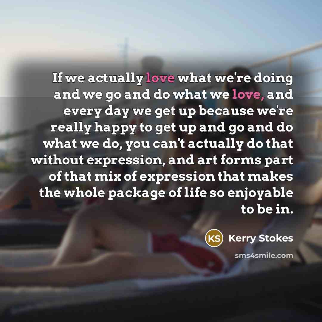 “If we actually love what we're doing and we go…” quote by Kerry Stokes