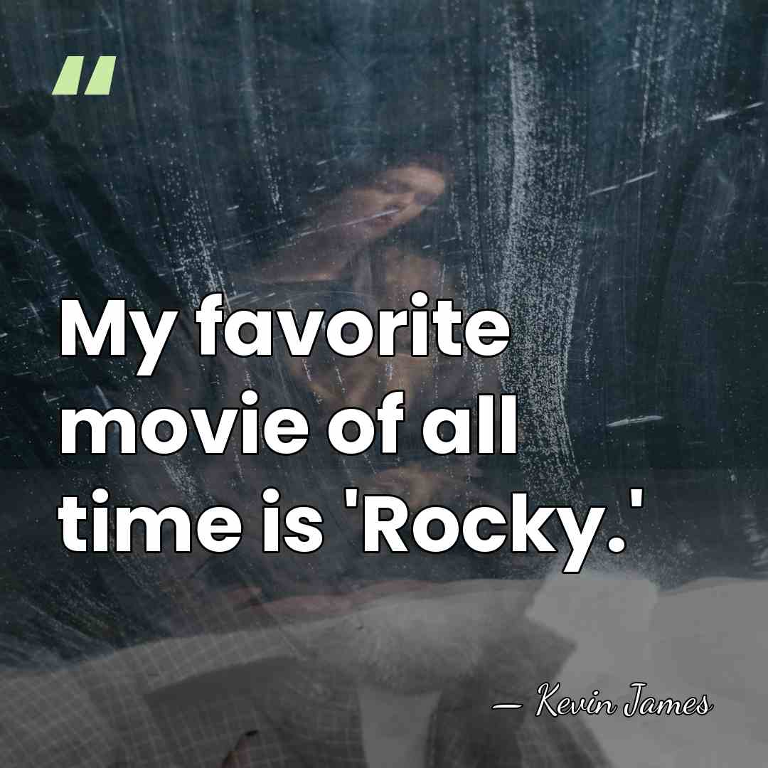 My favorite movie of all time is 'Rocky.' - Kevin James