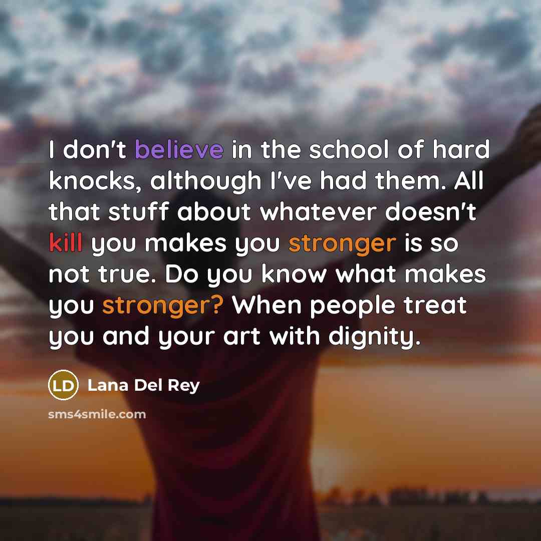 “I don't believe in the school of hard knocks, although…” quote by Lana Del Rey