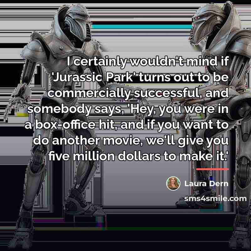 “I certainly wouldn't mind if 'Jurassic Park' turns out to…” quote by Laura Dern