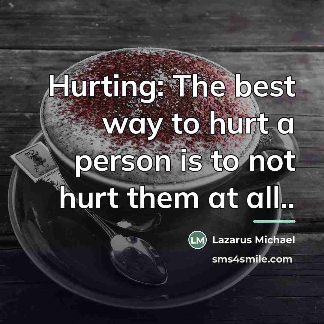 “Hurting: The best way to hurt a person is to…” quote by Lazarus Michael