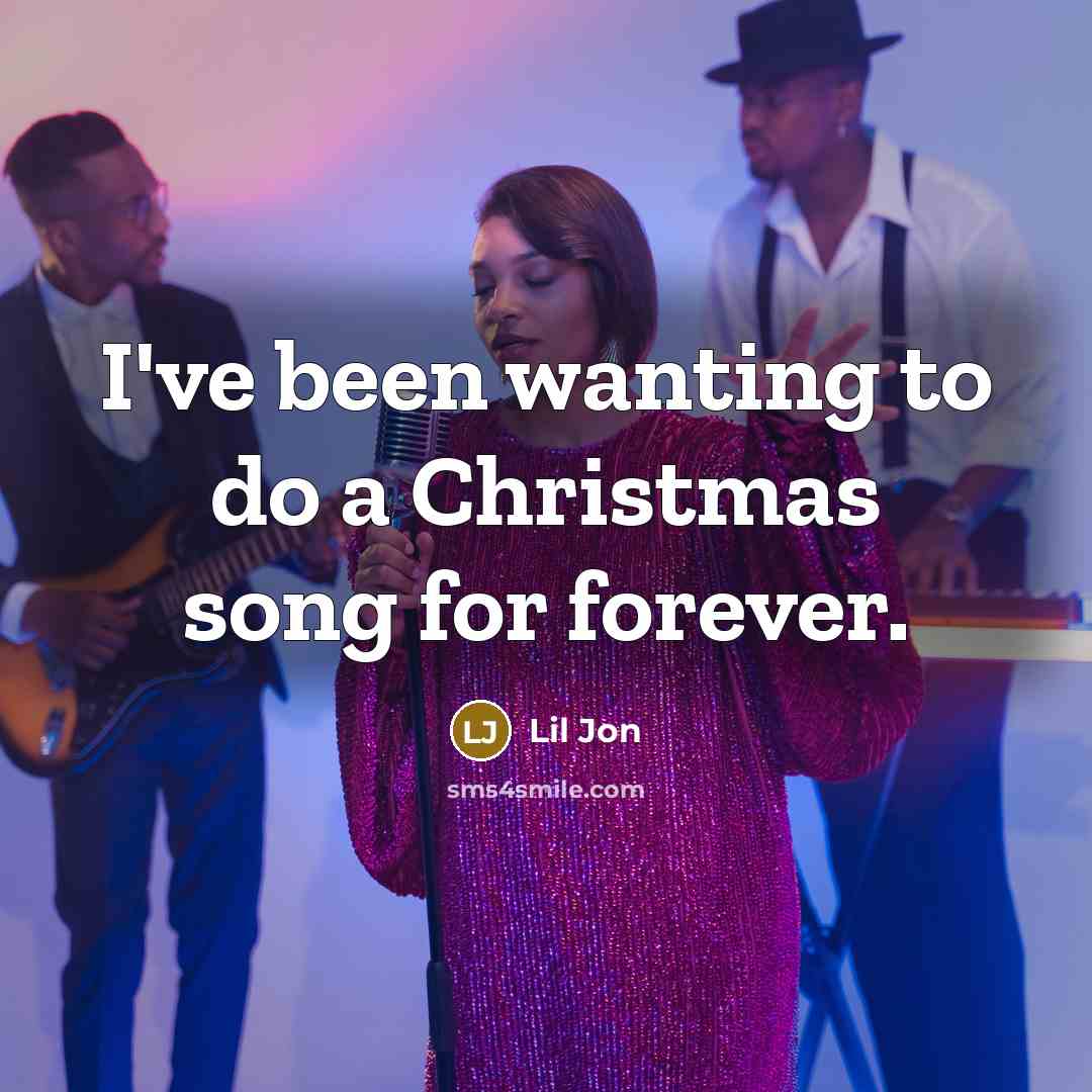 “I've been wanting to do a Christmas song for forever.…” quote by Lil Jon