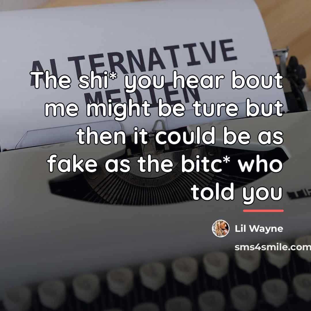 “The shi* you hear bout me might be ture but…” quote by Lil Wayne