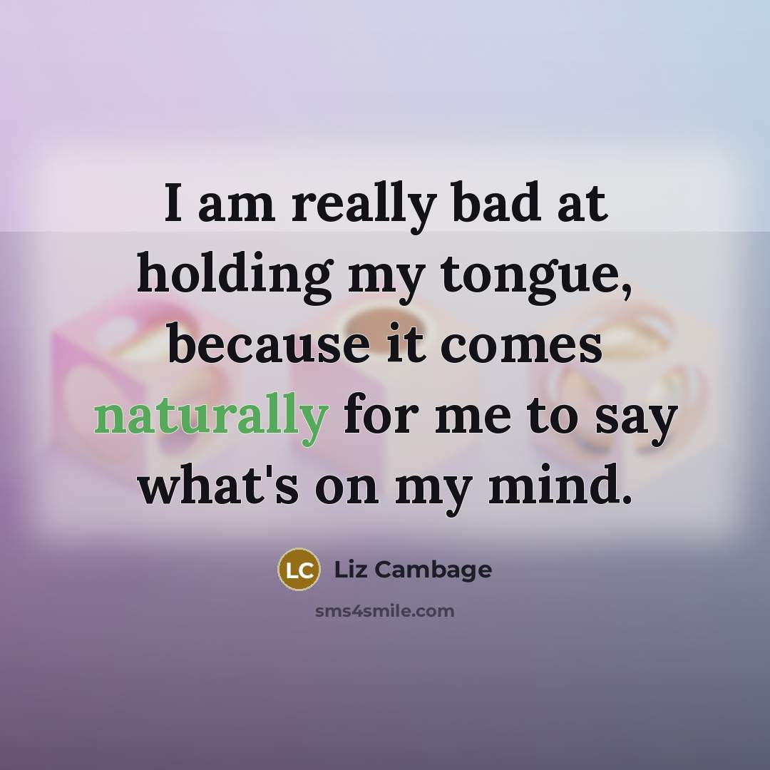 “I am really bad at holding my tongue, because it…” quote by Liz Cambage
