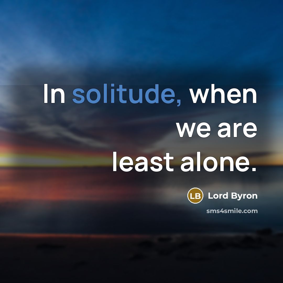“In solitude, when we are least alone.…” quote by Lord Byron