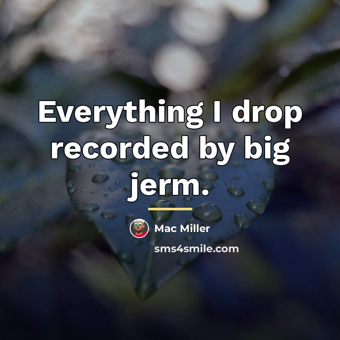 “Everything I drop recorded by big jerm.…” quote by Mac Miller