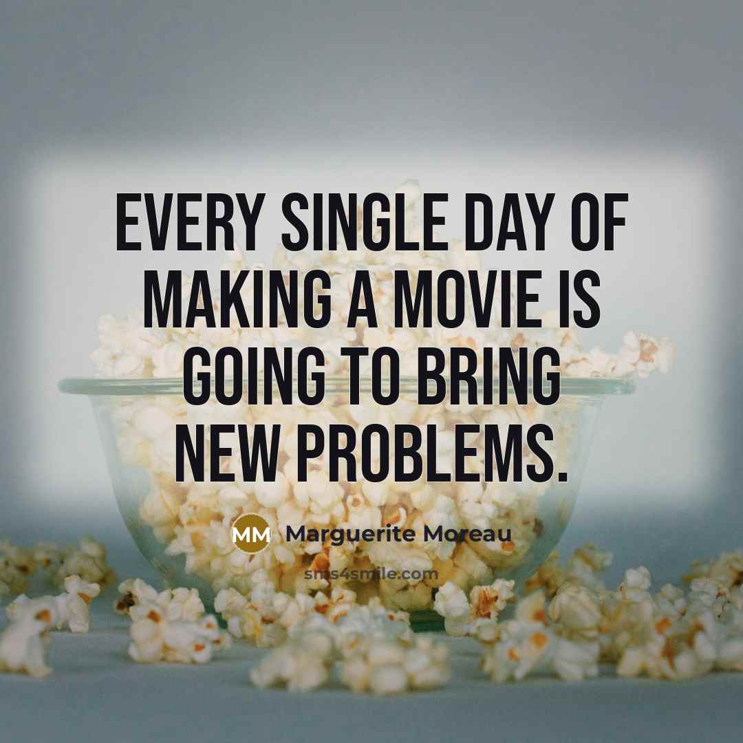 “Every single day of making a movie is going to…” quote by Marguerite Moreau