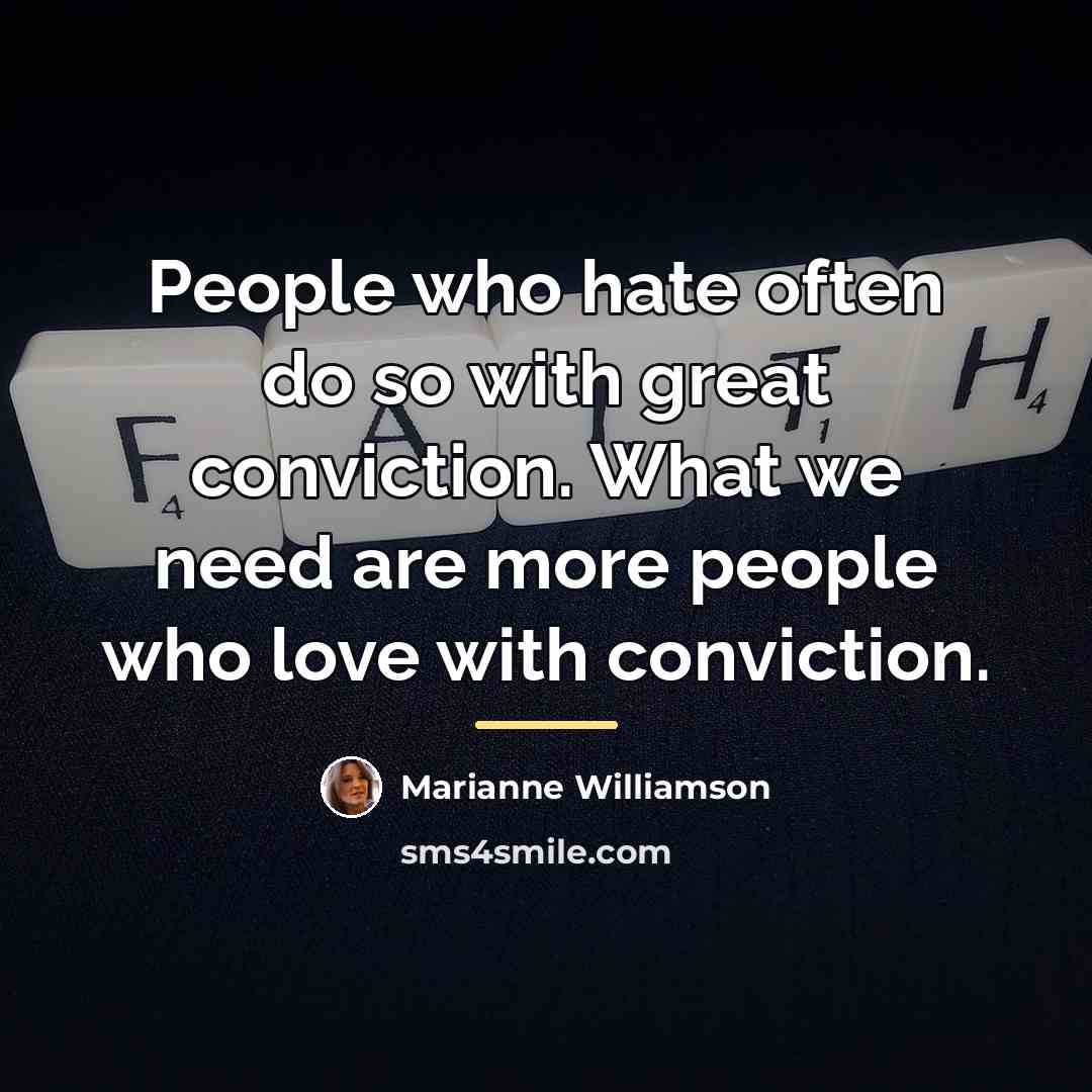 “People who hate often do so with great conviction. What…” quote by Marianne Williamson