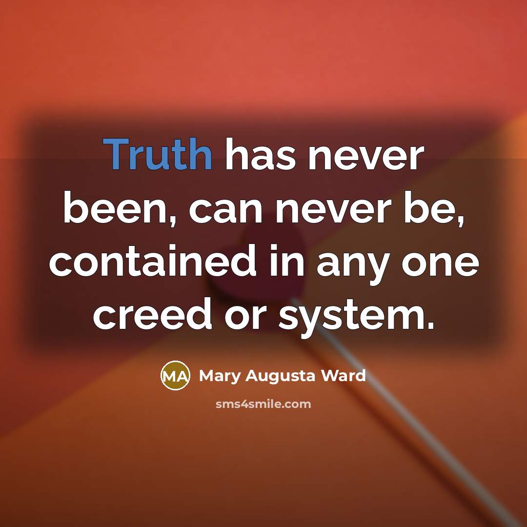“Truth has never been, can never be, contained in any…” quote by Mary Augusta Ward