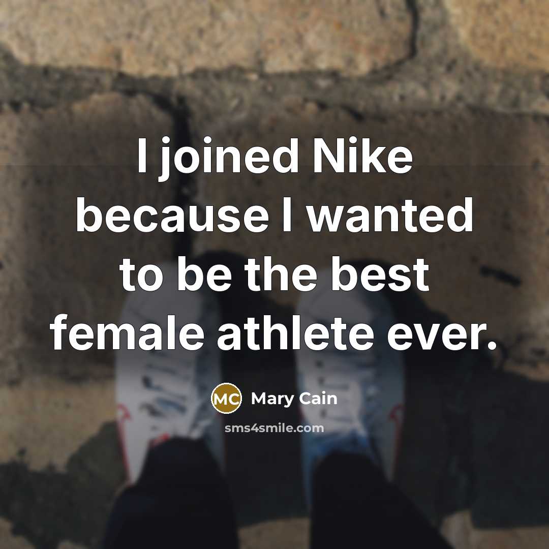 “I joined Nike because I wanted to be the best…” quote by Mary Cain