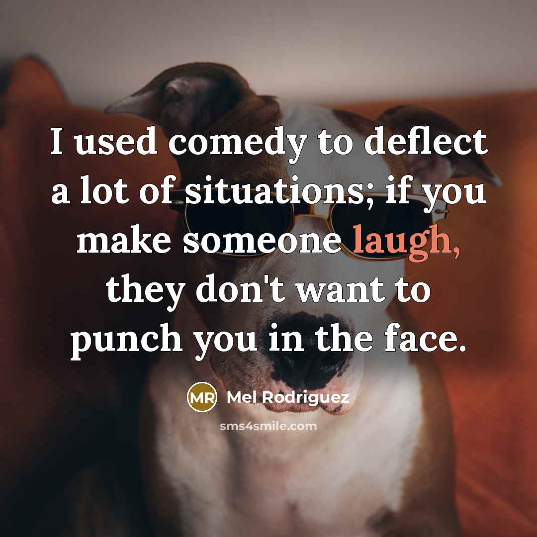 “I used comedy to deflect a lot of situations; if…” quote by Mel Rodriguez