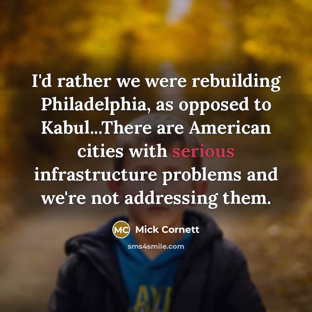 “I'd rather we were rebuilding Philadelphia, as opposed to Kabul...There…” quote by Mick Cornett