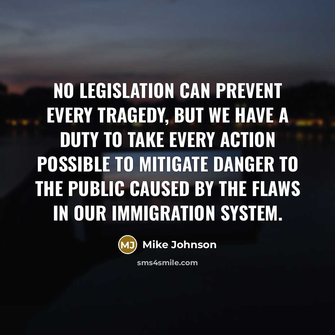 “No legislation can prevent every tragedy, but we have a…” quote by Mike Johnson