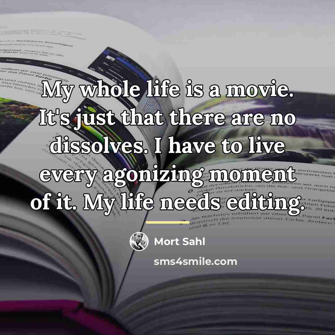 “My whole life is a movie. It's just that there…” quote by Mort Sahl