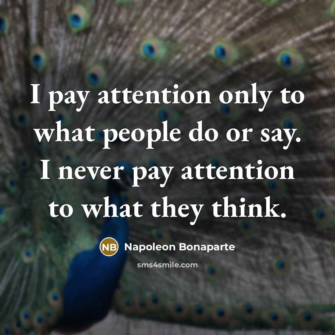 “I pay attention only to what people do or say.…” quote by Napoleon Bonaparte