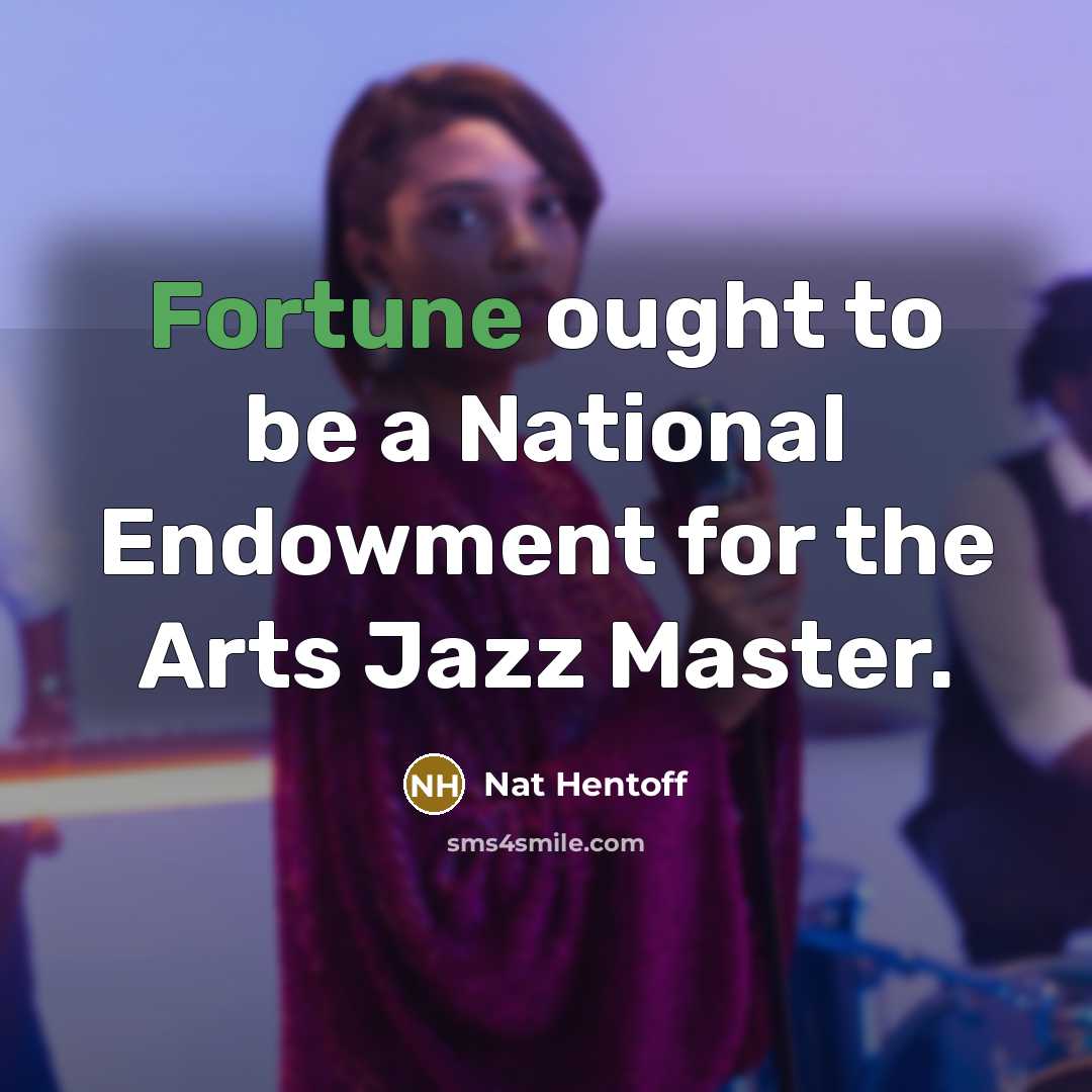 “Fortune ought to be a National Endowment for the Arts…” quote by Nat Hentoff