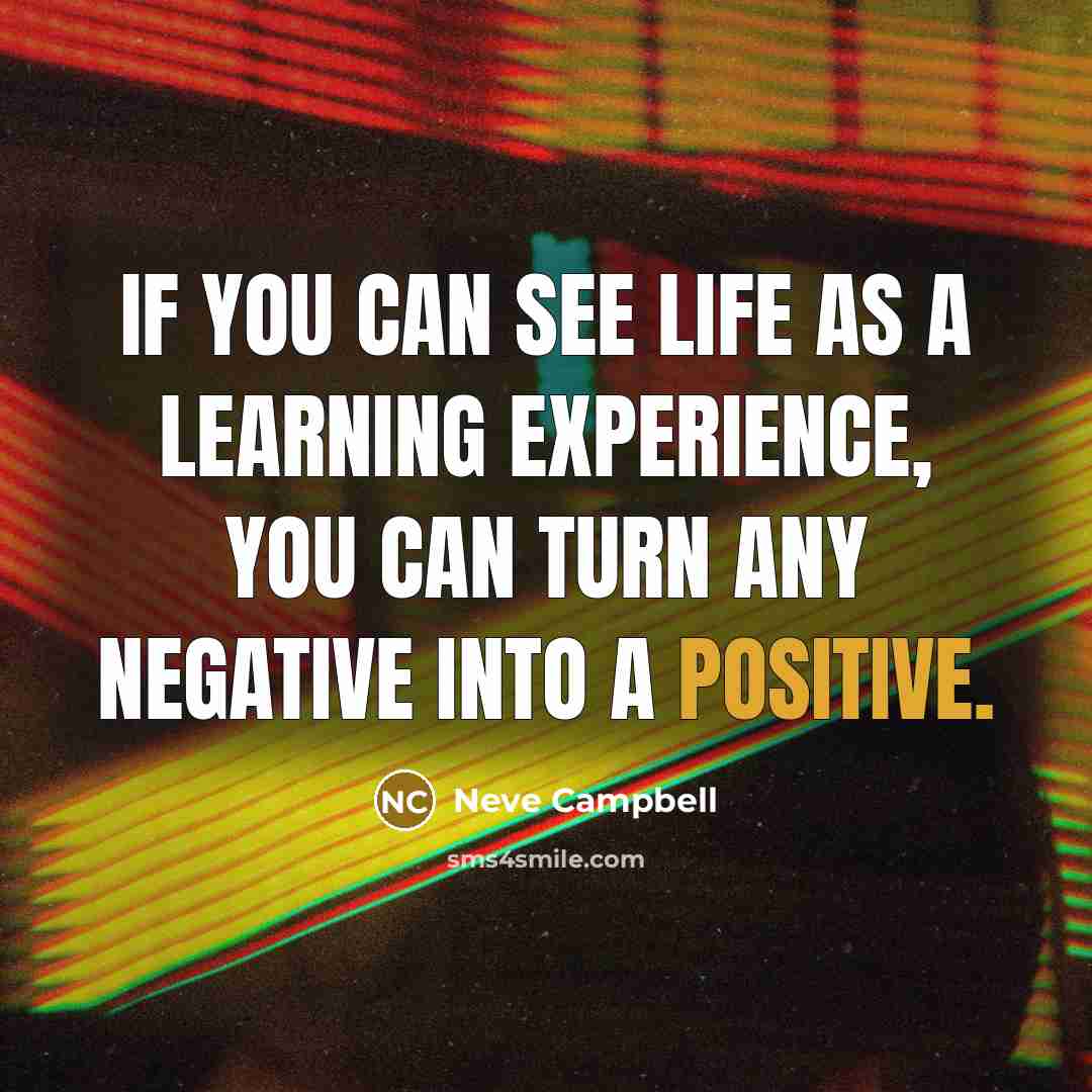 “If you can see life as a learning experience, you…” quote by Neve Campbell