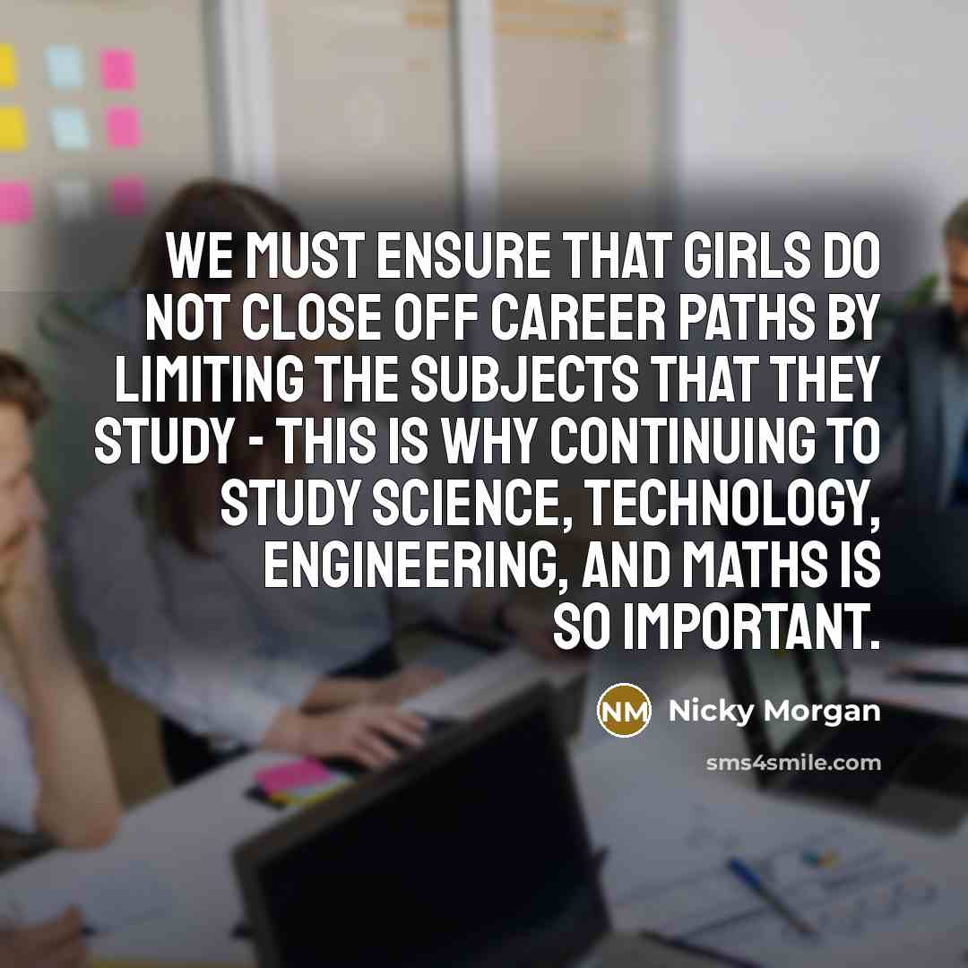 “We must ensure that girls do not close off career…” quote by Nicky Morgan