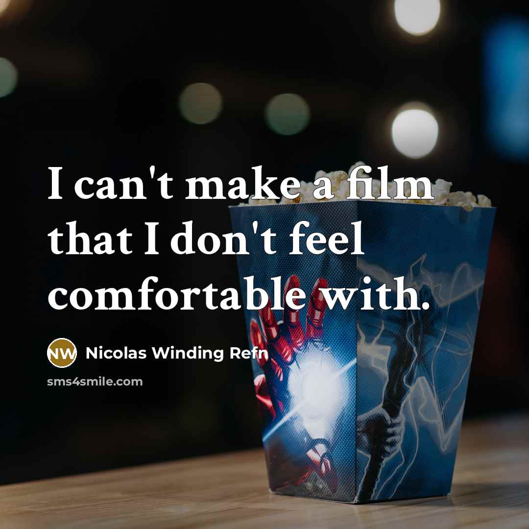 “I can't make a film that I don't feel comfortable…” quote by Nicolas Winding Refn