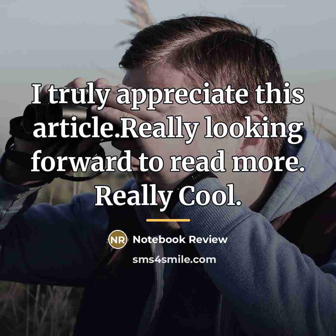 “I truly appreciate this article.Really looking forward to read more.…” quote by Notebook Review