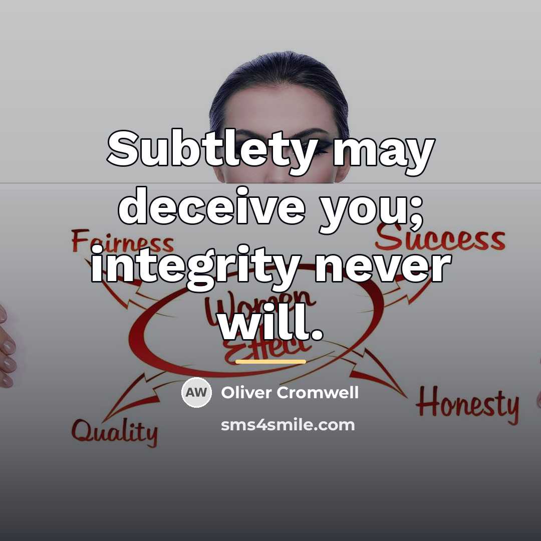 “Subtlety may deceive you; integrity never will.…” quote by Oliver Cromwell