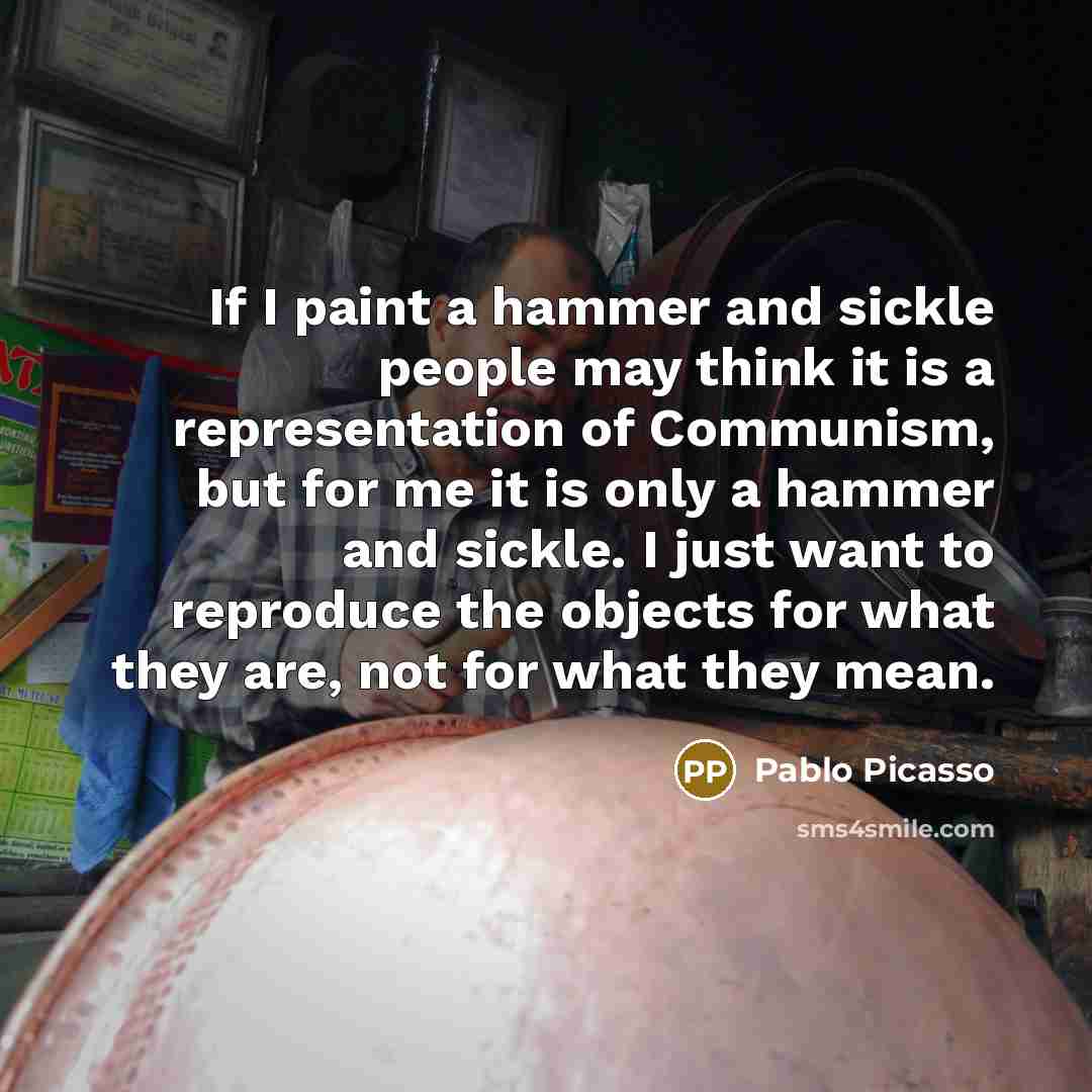 “If I paint a hammer and sickle people may think…” quote by Pablo Picasso